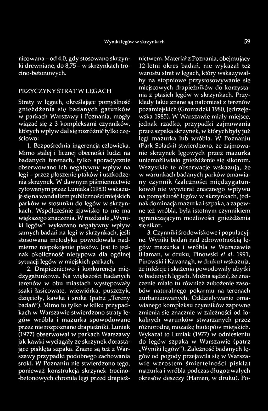 W dawnym piśmiennictwie cytowanym przez Luniaka (1983) wskazuje się na wandalizm publiczności miejskich parków w stosunku do lęgów w skrzynkach. Współcześnie zjawisko to nie ma większego znaczenia.