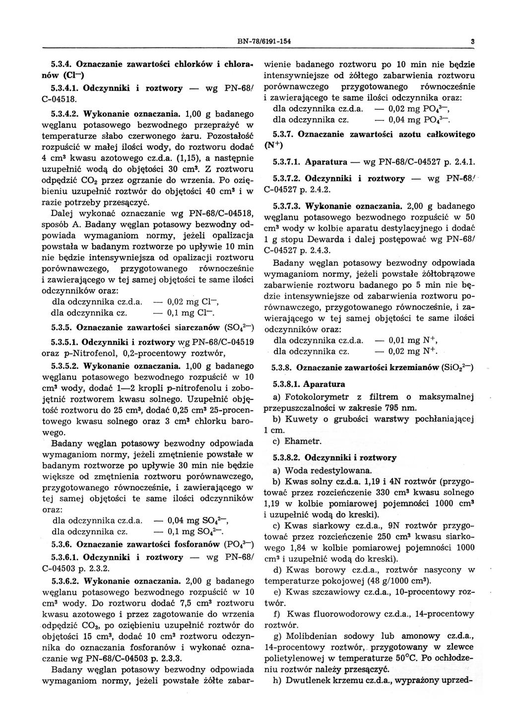 BN-78/61'9'1-154 3 5.3.4. Oznaczanie zawartości chlorków ichlora.. nów (CI-) 5.3.4.1. Odczynniki i roztwory - wg PN-68/ C-04518. 5.3.4.2. Wykonanie oznaczania.