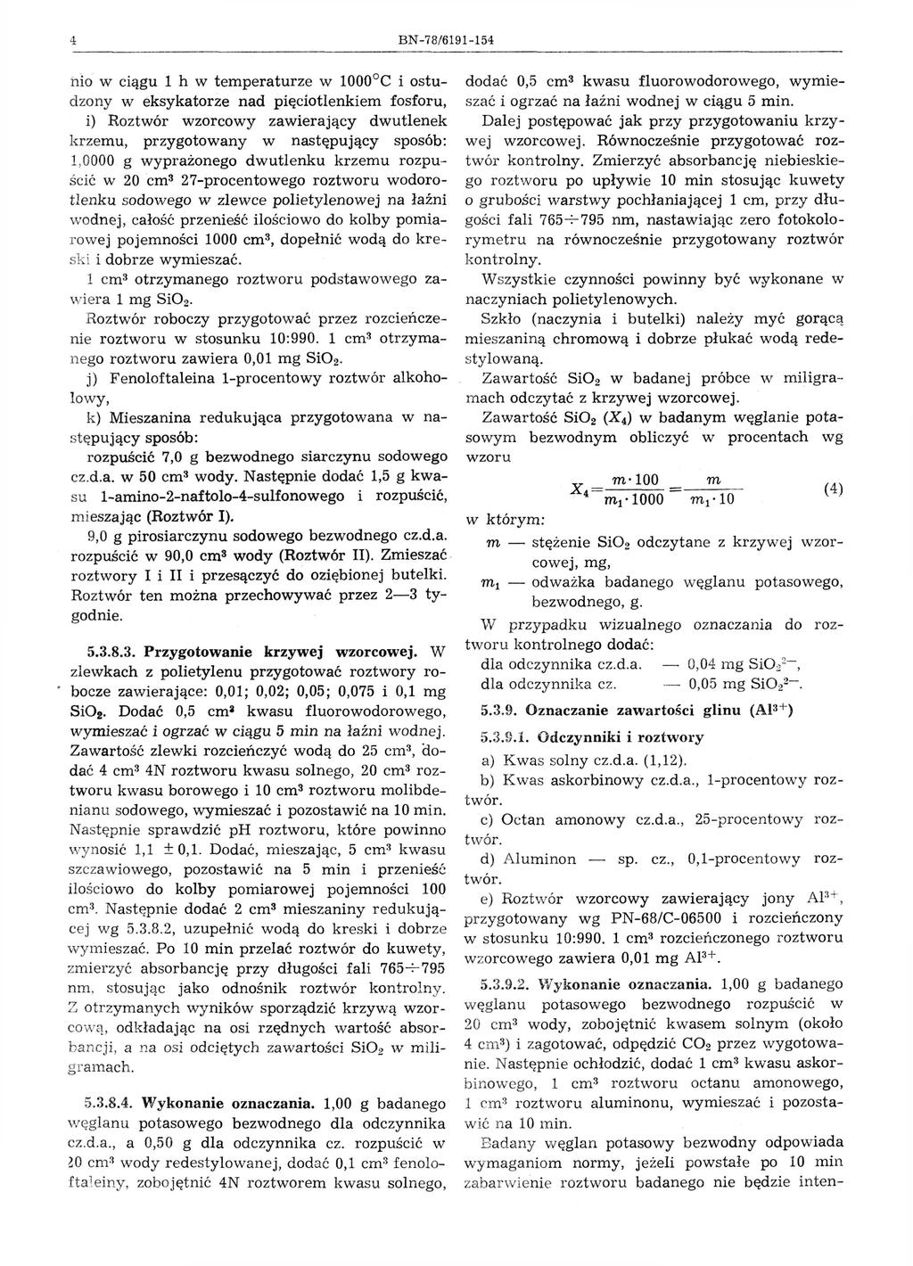 4 BN-78/6191-154 n io w ciągu 1 h w temperaturze w 10000C i ostudzony w eksykatorze nad pięciotlenkiem fosforu, i) Roztwór wzorcowy zawierający dwutlenek krzemu, przygotowany w następujący sposób: