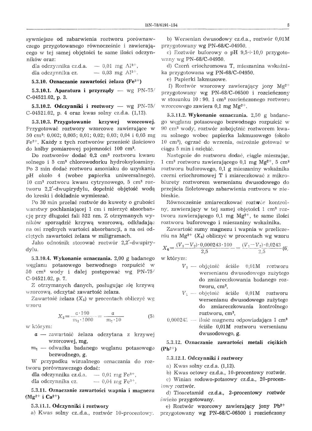 BN -78/61'91-154 5 sywme]sze od zabarwienia roztworu porównawczego przygotowanego równocześnie i zawierającego w tej samej objętości te same ilości odczynnikóworaz: d la odczynnika cz.d.a. - 0, 01 mg AP+, dla odczynnika cz.