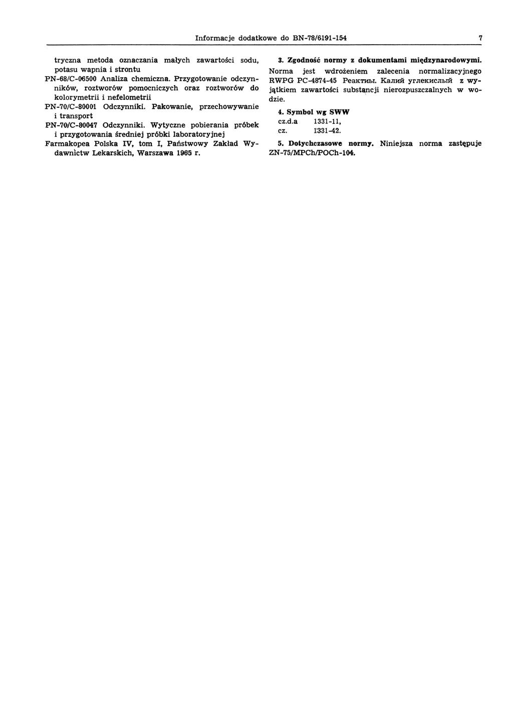 Informacje dodatkowe do BN-78/6HH-1:54 7 tryczna metoda oznaczania małych zawartości sodu, potasu wapnia i strontu PN-68/C-00500 Analiza chemiczna.