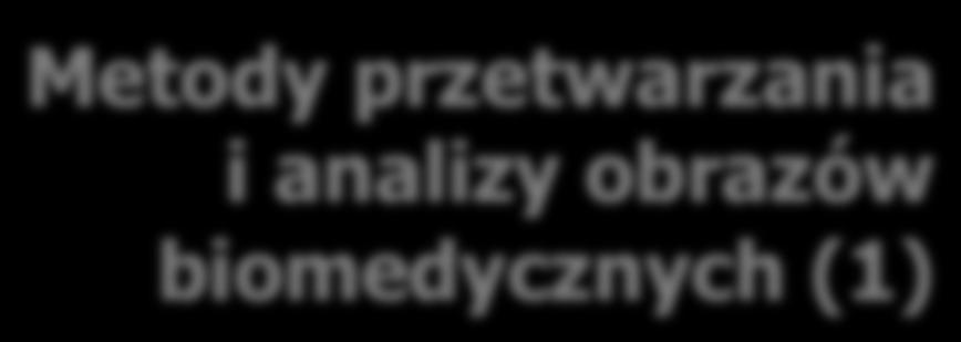 Michał Strzelecki Metody przetwarzania i analizy obrazów biomedycznych (1) Prezentacja multimedialna współfinansowana przez Unię Europejską w ramach Europejskiego Funduszu Społecznego w projekcie