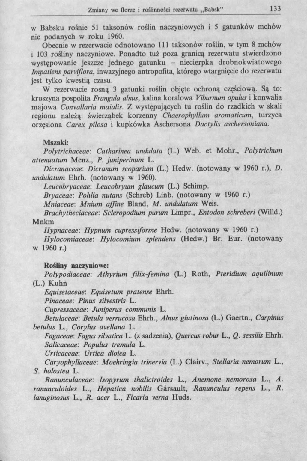 w Babsku rośnie 51 taksonów roślin naczyniowych i 5 gatunków mchów nie podanych w roku 1960. Obecnie w rezerwacie odnotowano 111 taksonów roślin, w tym 8 mchów i 103 rośliny naczyniowe.