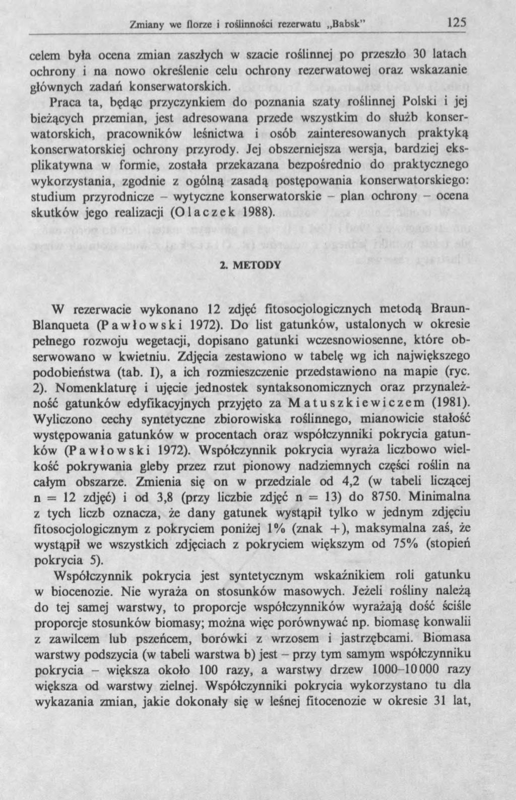 celem była ocena zmian zaszłych w szacie roślinnej po przeszło 30 latach ochrony i na nowo określenie celu ochrony rezerwatowej oraz wskazanie głównych zadań konserwatorskich.