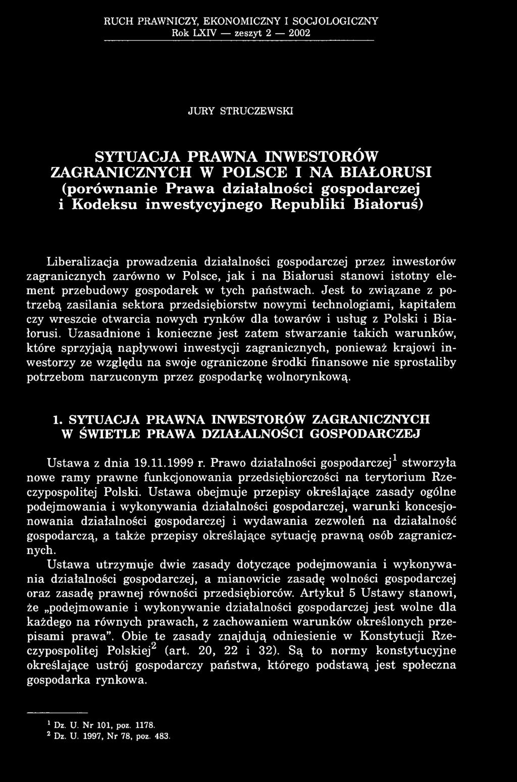 gospodarek w tych państwach. Jest to związane z potrzebą zasilania sektora przedsiębiorstw nowymi technologiami, kapitałem czy wreszcie otwarcia nowych rynków dla towarów i usług z Polski i Białorusi.