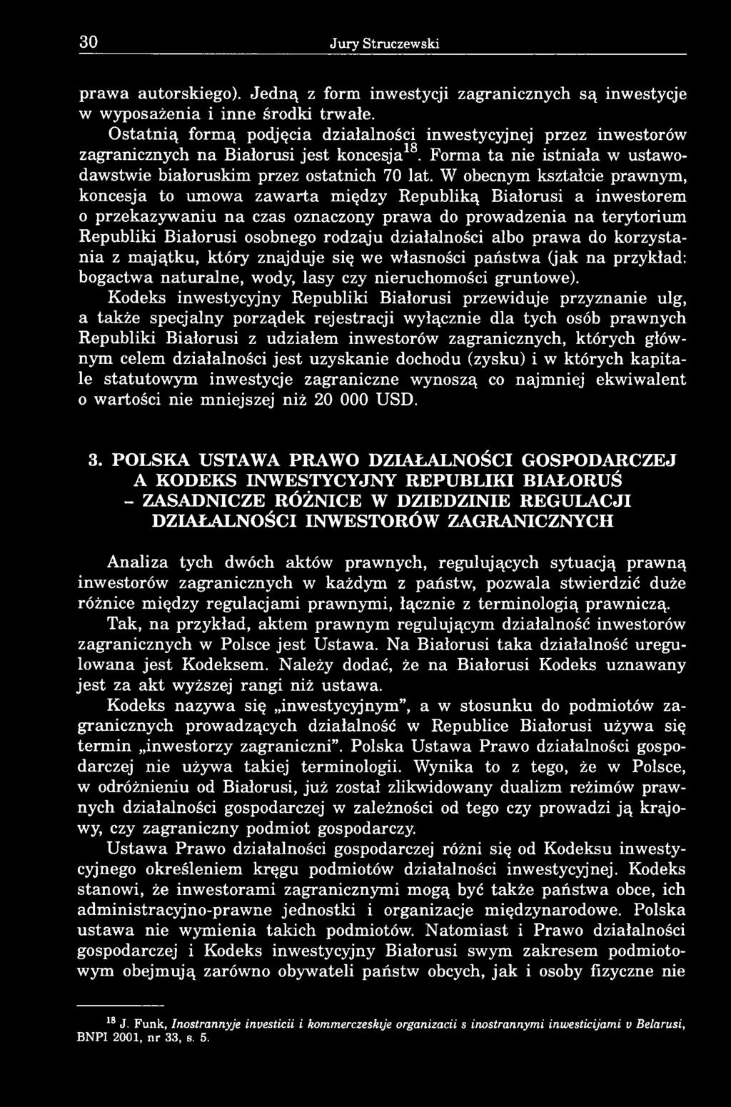 W obecnym kształcie prawnym, koncesja to umowa zawarta między Republiką Białorusi a inwestorem o przekazywaniu na czas oznaczony prawa do prowadzenia na terytorium Republiki Białorusi osobnego