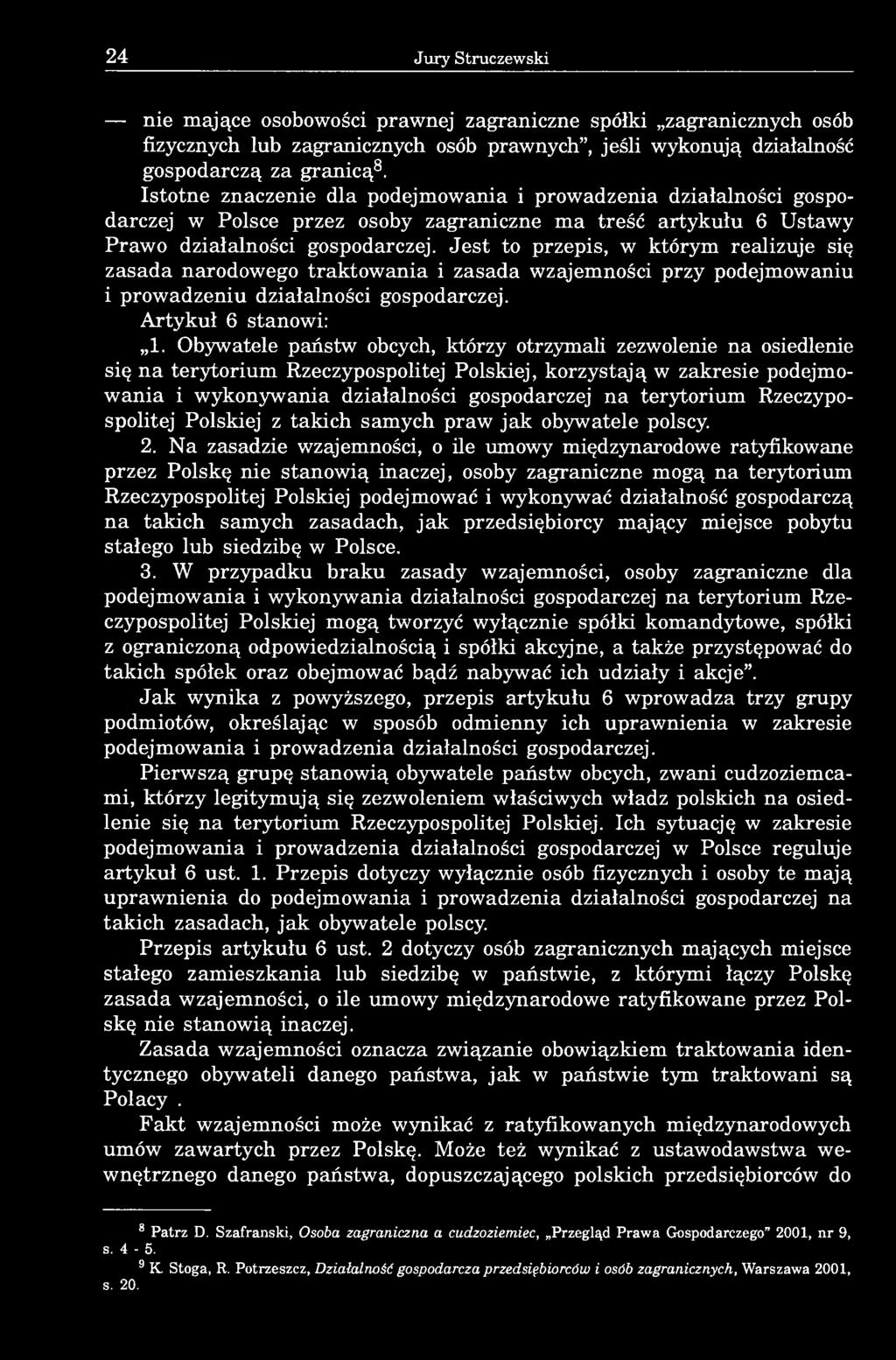 Jest to przepis, w którym realizuje się zasada narodowego traktowania i zasada wzajemności przy podejmowaniu i prowadzeniu działalności gospodarczej. Artykuł 6 stanowi: 1.