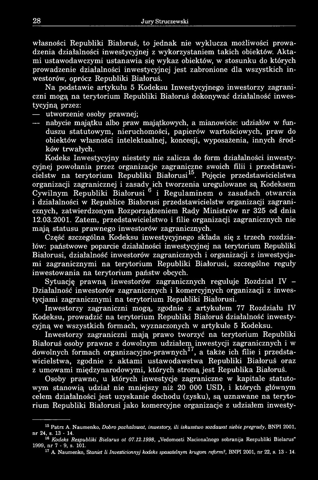 Na podstawie artykułu 5 Kodeksu Inwestycyjnego inwestorzy zagraniczni mogą na terytorium Republiki Białoruś dokonywać działalność inwestycyjną przez: utworzenie osoby prawnej; nabycie majątku albo