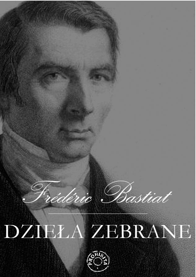 Wydawnictwo PROHIBITA poleca: Frédéric Bastiat Dzie³a zebrane Piêkne, dwutomowe wydanie Dzie³ wielkiego obroñcy wolnoœci i zdrowego rozs¹dku.