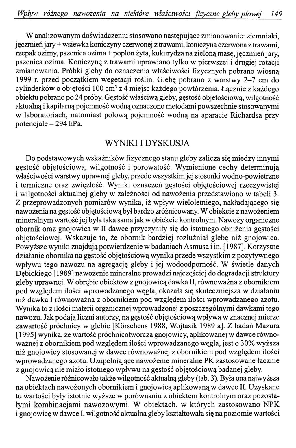 Wpływ różnego nawożenia na niektóre właściwości fizyczne gleby płowej 149 W analizowanym doświadczeniu stosowano następujące zmianowanie: ziemniaki, jęczmień jary + wsiewka koniczyny czerwonej z