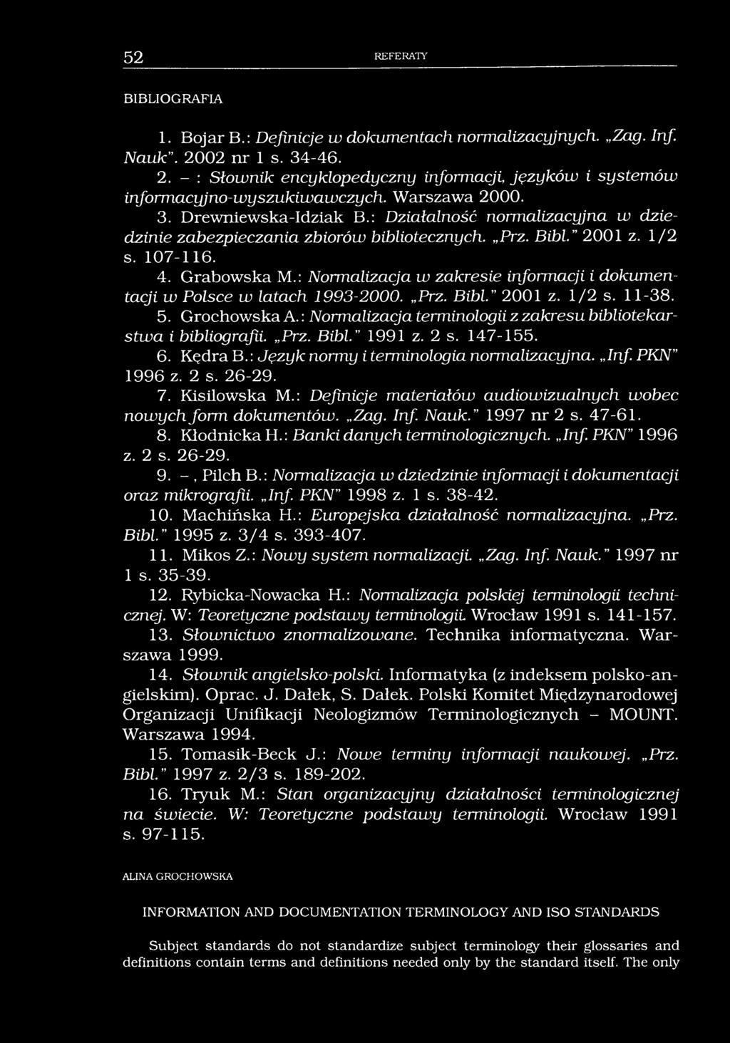 52 REFERATY BIBLIOGRAFIA 1. Bojar B.: Definicje w dokumentach normalizacyjnych. Zag. Inf. Nauk. 2002 nr 1 s. 34-46. 2. - : Słownik encyklopedyczny informacji, języków i systemów informacyjno-wyszukiwawczych.