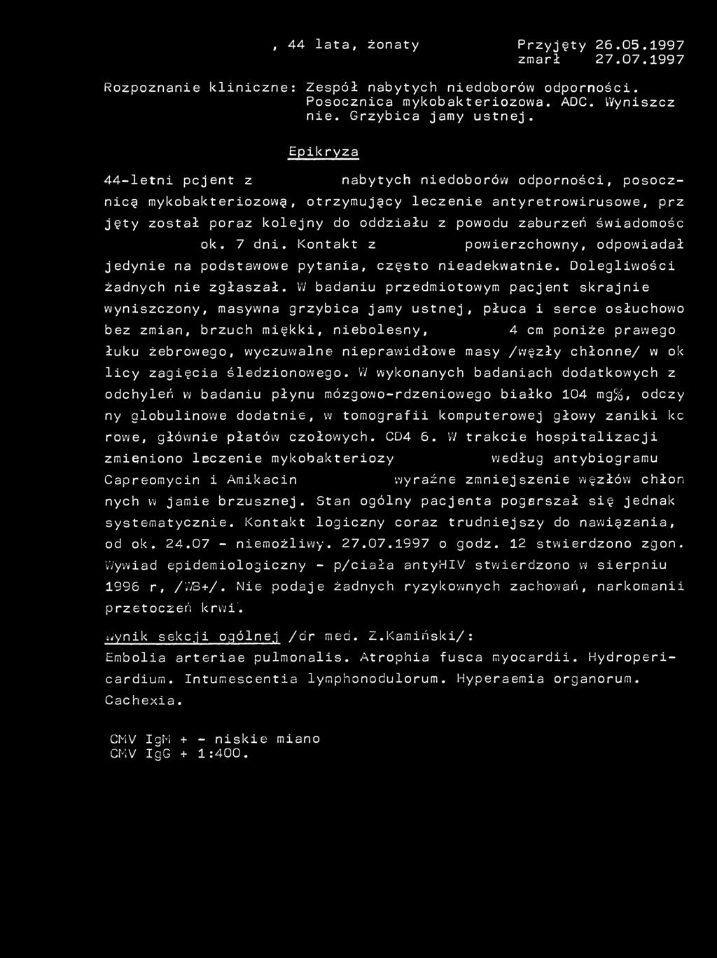 świadomość trwających ok. 7 dni. Kontakt z pacjentem powierzchowny, odpowiadał jedynie na podstawowe pytania, często nieadekwatnie. Dolegliwości żadnych nie zgłaszał.