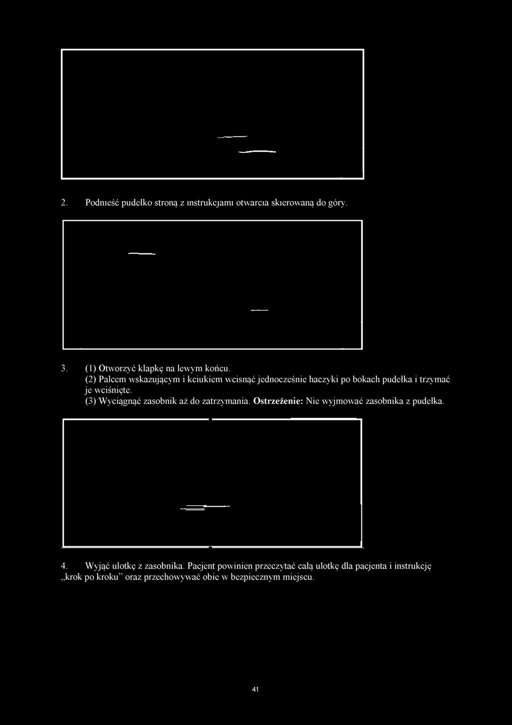 (3) Wyciągnąć zasobnik aż do zatrzymania. Ostrzeżenie: Nie wyjmować zasobnika z pudełka. 4.