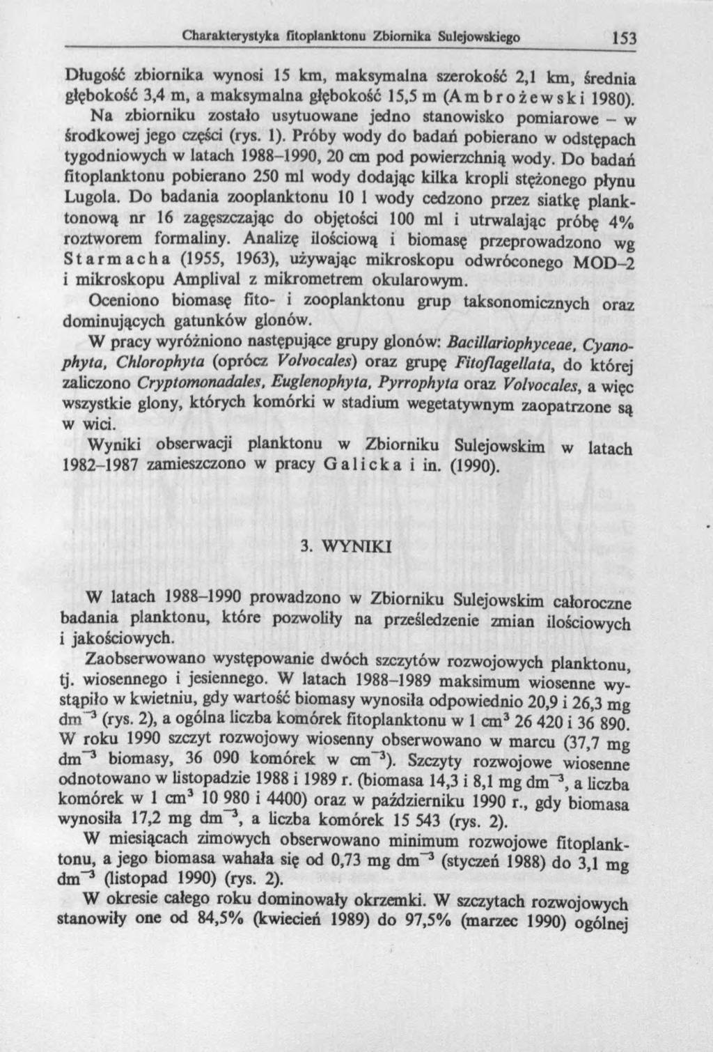 Długość zbiornika wynosi 15 km, maksymalna szerokość 2,1 km, średnia głębokość 3,4 m, a maksymalna głębokość 15,5 m (Ambrożewski 1980).