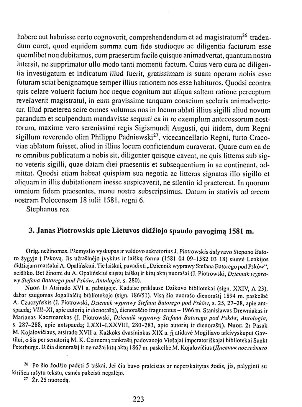 habere aut habuisse certo cognoverit, comprehendendum et ad magistratum 26 tradendum curet, quod equidem summa cum fide studioque ac diligentia facturum esse quemlibet non dubitamus, cum praesertim