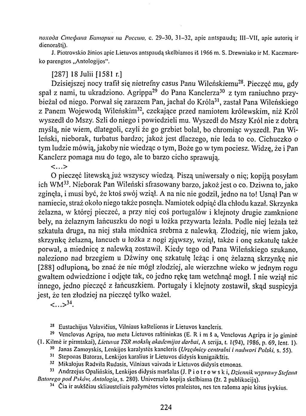 похода Стефана Батория па Россию, с. 29-30, 31-32, apie antspaudą; III VII, apie autorių ir dienoraštį). J. Piotrovskio žinios apie Lietuvos antspaudą skelbiamos iš 1966 m. S. Drewniako ir M.