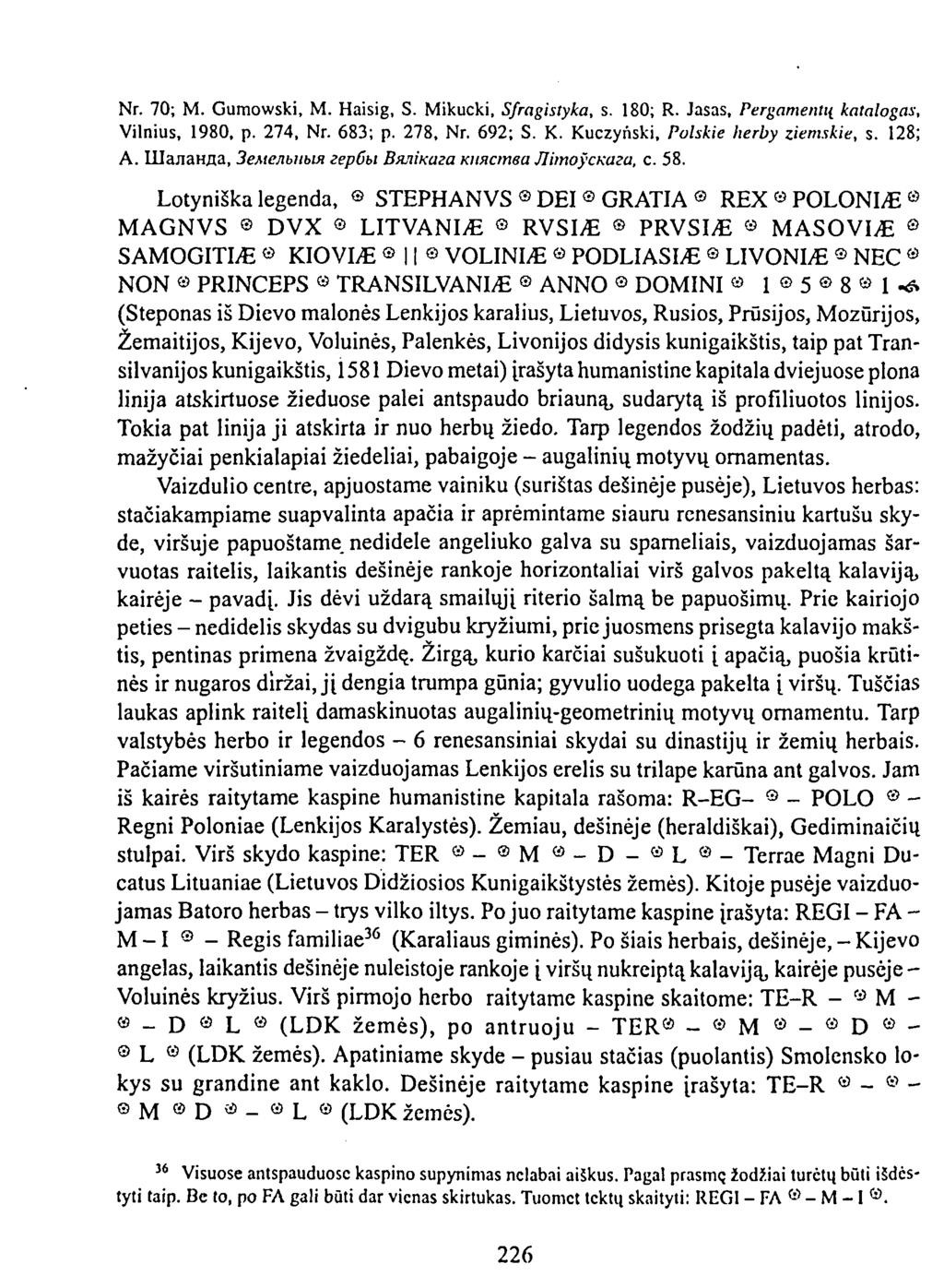 Nr. 70; M. Gumowski, M. Haisig, S. Mikucki, Sfragistyka, s. 180; R. Jasas, Pergamentų katalogas, Vilnius, 1980, p. 274, Nr. 683; p. 278, Nr. 692; S. K. Kuczyński, Polskie herby ziemskie, s. 128; А.