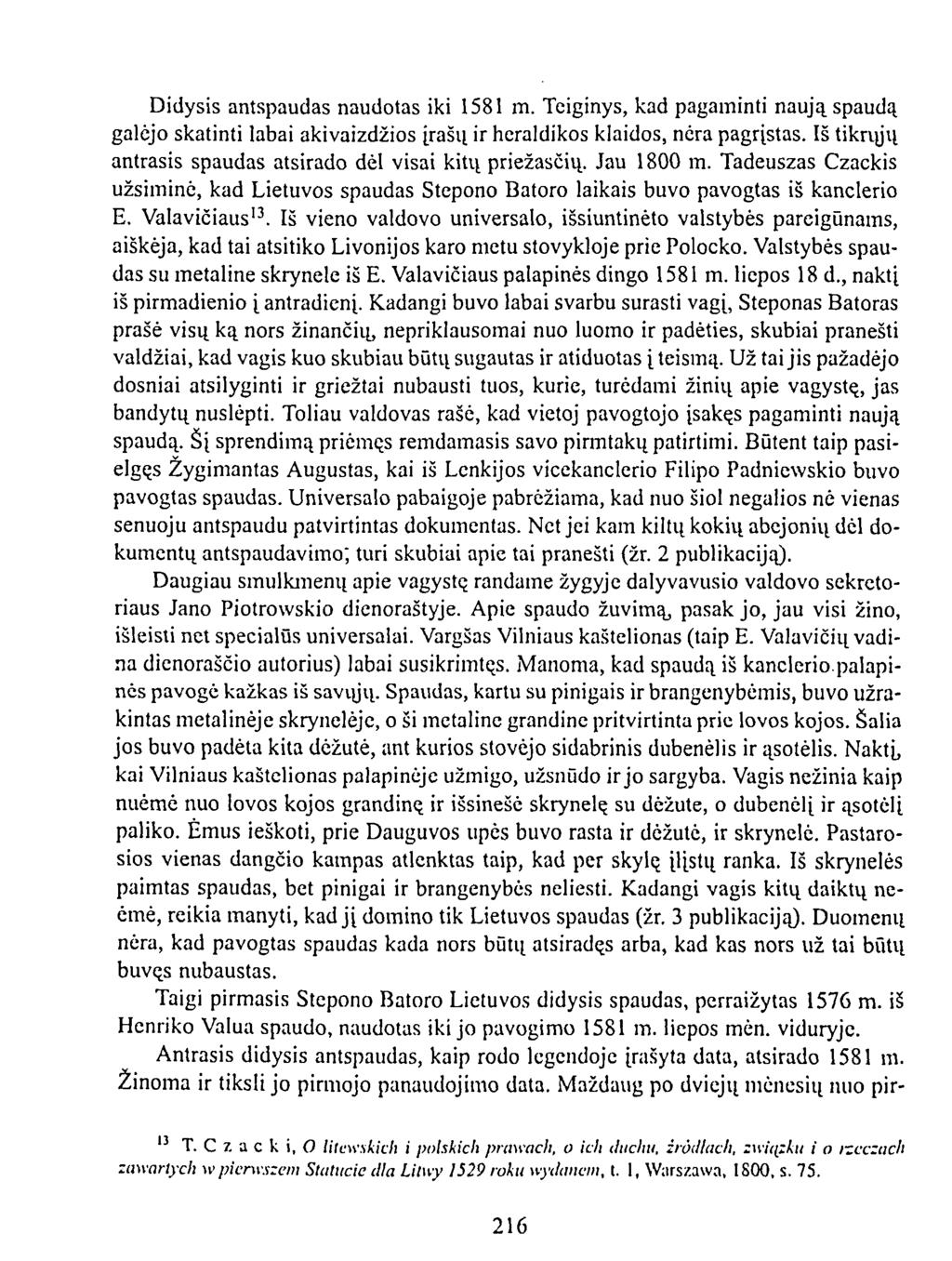 Didysis antspaudas naudotas iki 1581 m. Teiginys, kad pagaminti naują spaudą galėjo skatinti labai akivaizdžios įrašų ir heraldikos klaidos, nėra pagrįstas.