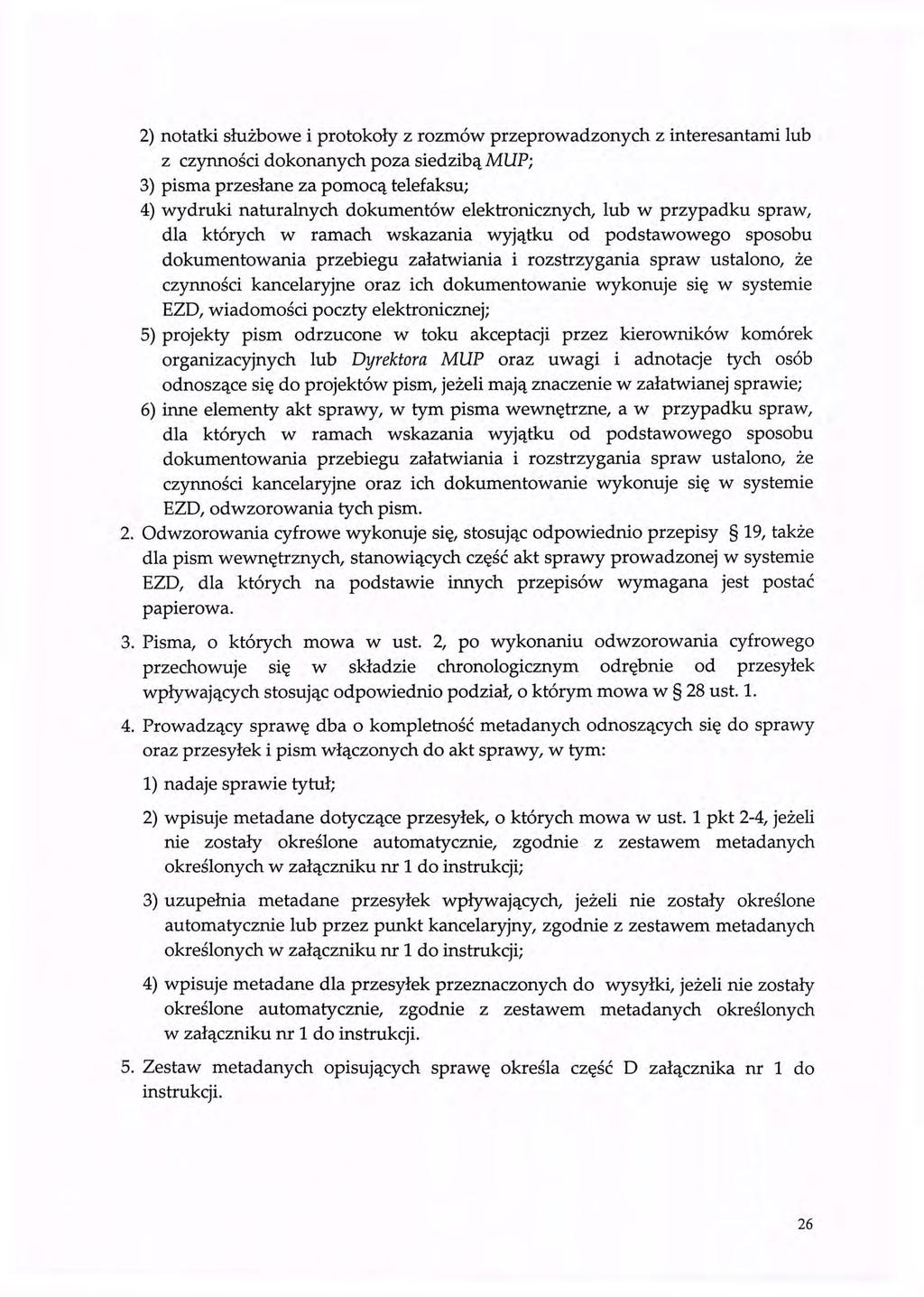 2) notatki służbowe i protokoły z rozmów przeprowadzonych z interesantami lub z czynności dokonanych poza siedzibą MUP; 3) pisma przesłane za pomocą telefaksu; 4) wydruki naturalnych dokumentów