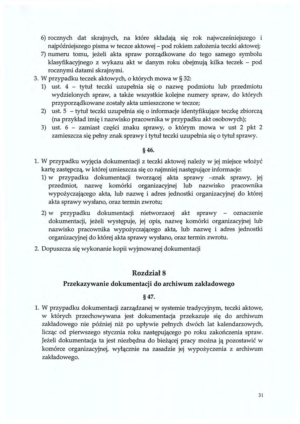 6) rocznych dat skrajnych, na które składają się rok najwcześniejszego i najpóźniejszego pisma w teczce aktowej - pod rokiem założenia teczki aktowej; 7) numeru tomu, jeżeli akta spraw porządkowane