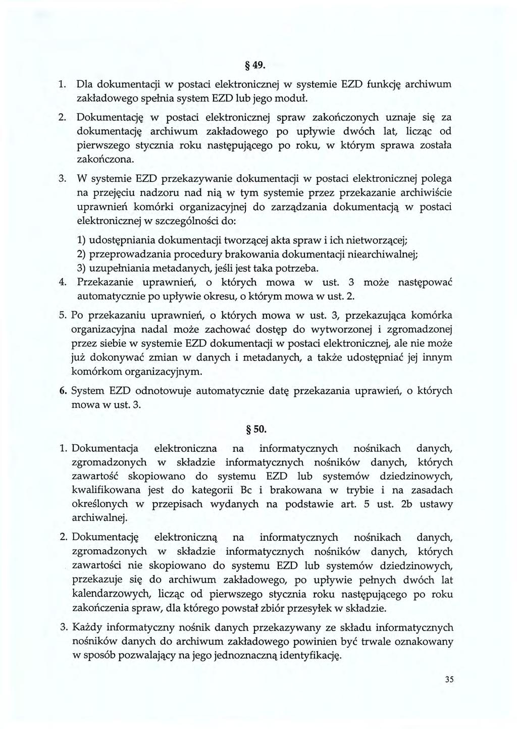 49. 1. Dla dokumentacji w postaci elektronicznej w systemie EZD funkcję archiwum zakładowego spełnia system EZD lub jego moduł. 2.