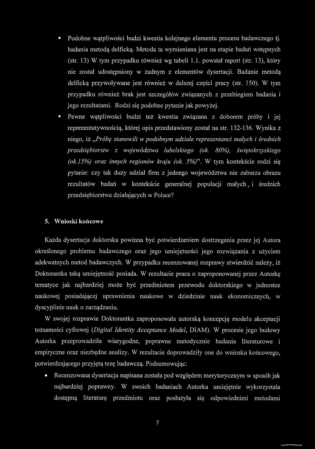 Badanie metodą delficką przywoływane jest również w dalszej części pracy (str. 150). W tym przypadku również brak jest szczegółów związanych z przebiegiem badania i jego rezultatami.