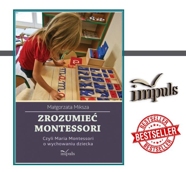 Miksza Małgorzata Zrozumieć Montessori Czyli Maria Montessori o wychowaniu dziecka Cena: 34.