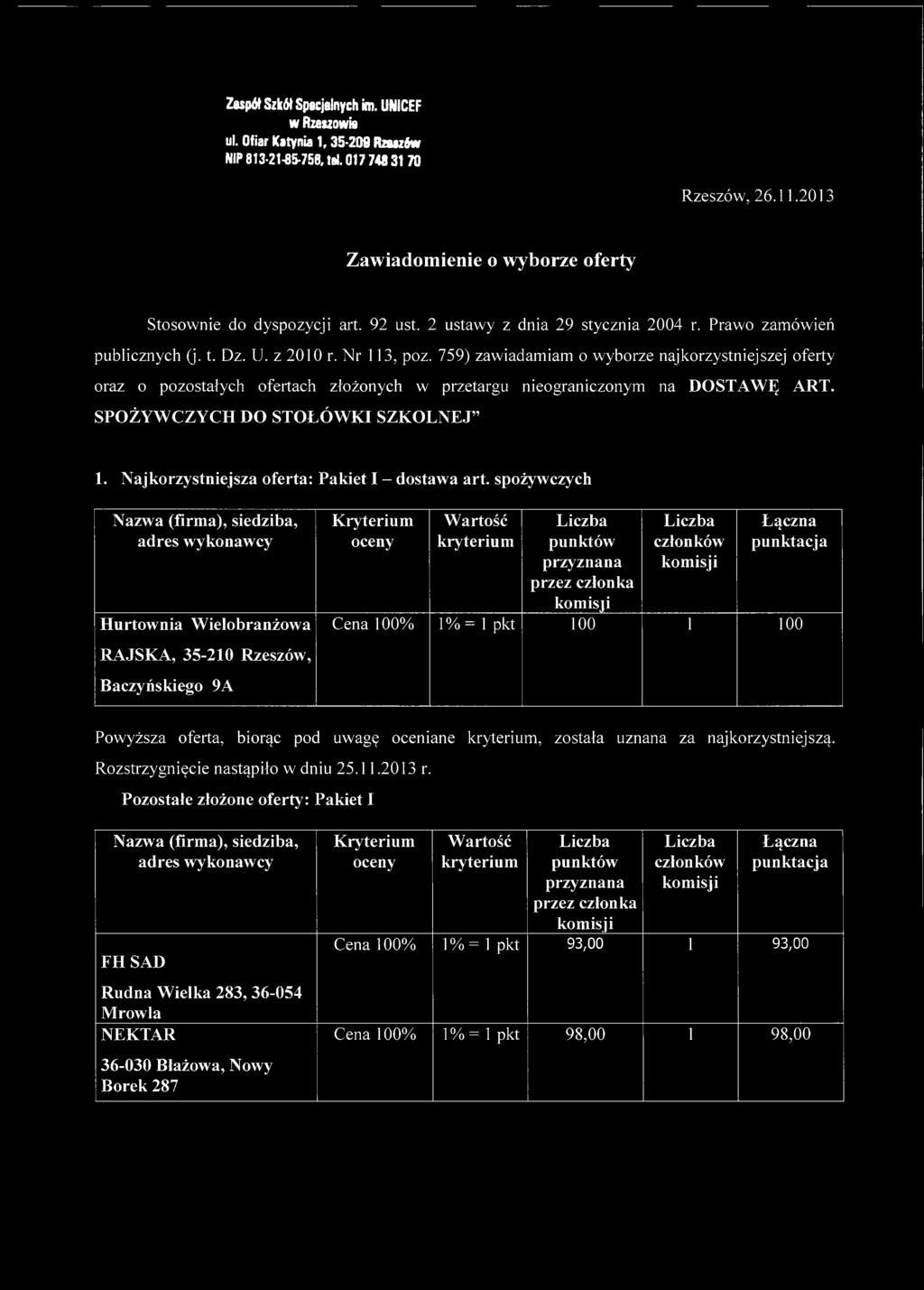 759) zawiadamiam o wyborze najkorzystniejszej oferty oraz o pozostałych ofertach złożonych w przetargu nieograniczonym na DOSTAWĘ ART. SPOŻYWCZYCH DO STOŁÓWKI SZKOLNEJ 1.