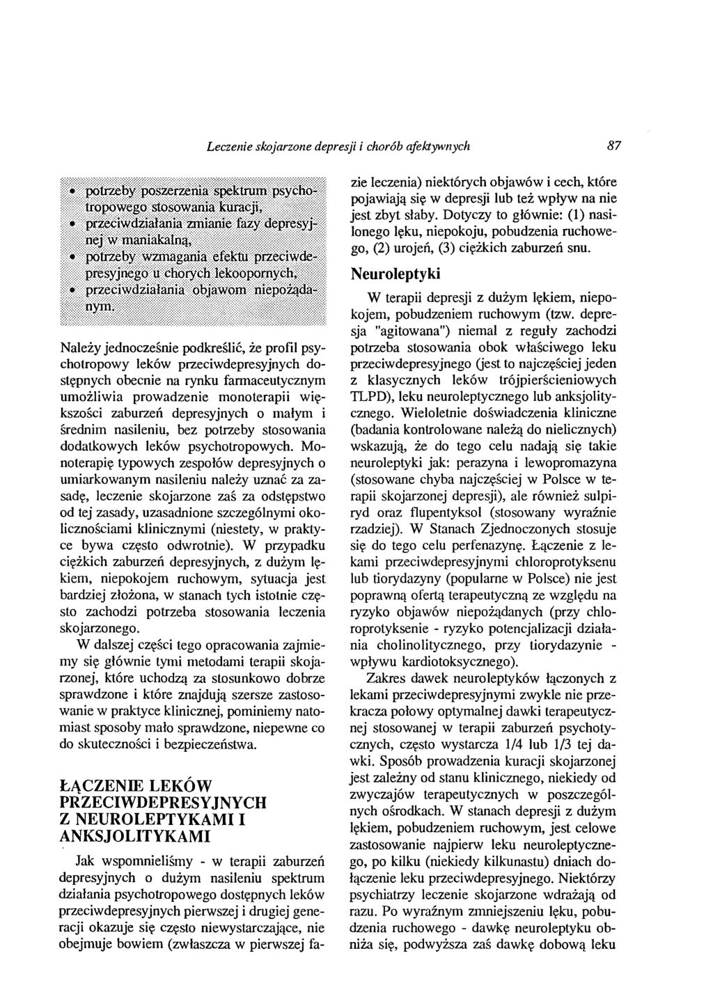 Leczenie skojarzone depresji i chorób afektywnych 87 Należy jednocześnie podkreślić, że profil psychotropowy leków przeciwdepresyjnych dostępnych obecnie na rynku fannaceutycznym umożliwia