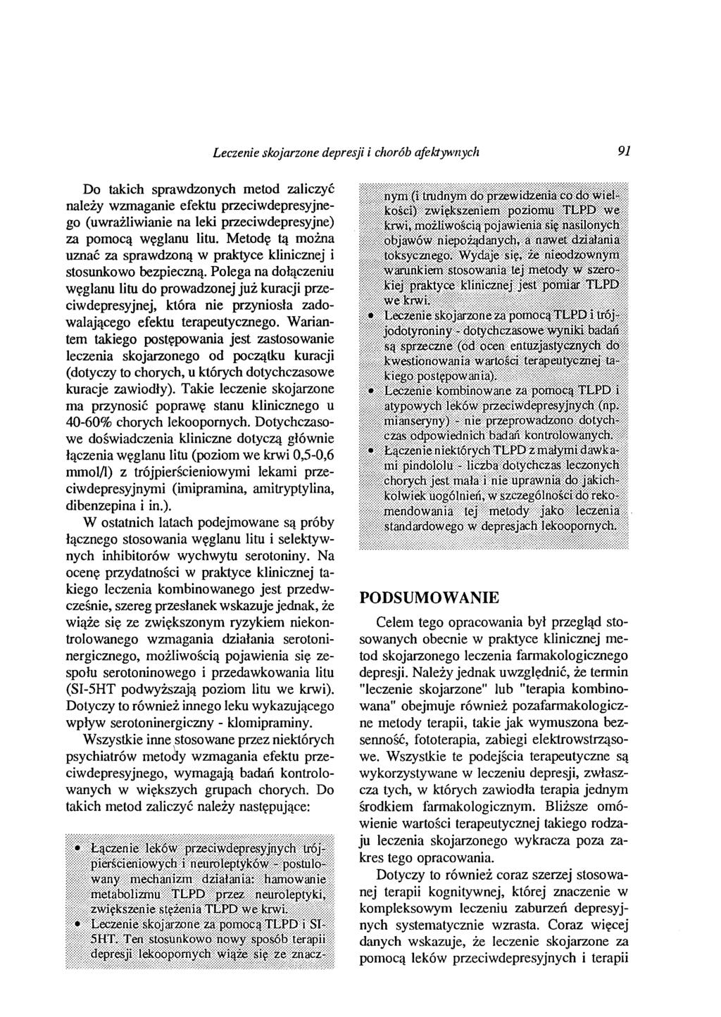 Leczenie skojarzone depresji i chorób afektywnych 91 Do takich sprawdzonych metod zaliczyć należy wzmaganie efektu przeciwdepresyjnego (uwrażliwianie na leki przeciwdepresyjne) za pomocą węglanu litu.