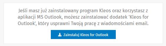 Instalacja i konfiguracja dodatku do Outlooka Dodatek Kleosa do programu Outlook, jest dostępny na stronie pobierania: https://kleos.wolterskluwer.