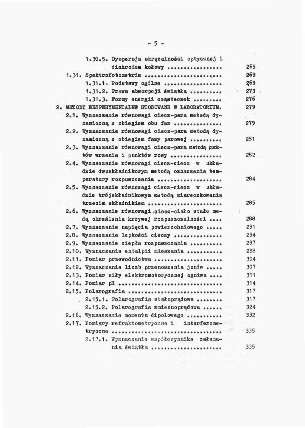 - 5-1*30*5* Dyspersja skręcalnosłci optycznej i dlohro.-laib kołowy 265 1*31* Spektrofotometria * 269 1.31.1 Podstawy ogólne 269 1.31*2. Prawa abeorpoji światła > 273 1.31.3. Formy energii cząsteozak, 276 2.