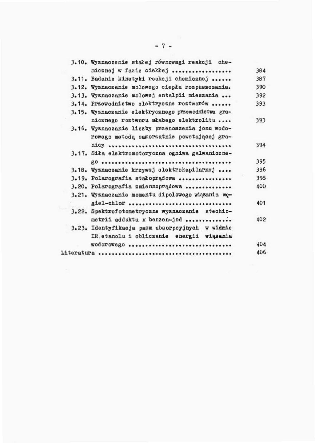 - 7-3-10, Wyznaczenia stałej równowagi reakcji chemicznej w fazie ciekłej 384 3.11. Badanie kinetyki reakcji chemicznej 387 3.12. Wyznaczanie molowego ciepła rozpuszczania. 390 3.