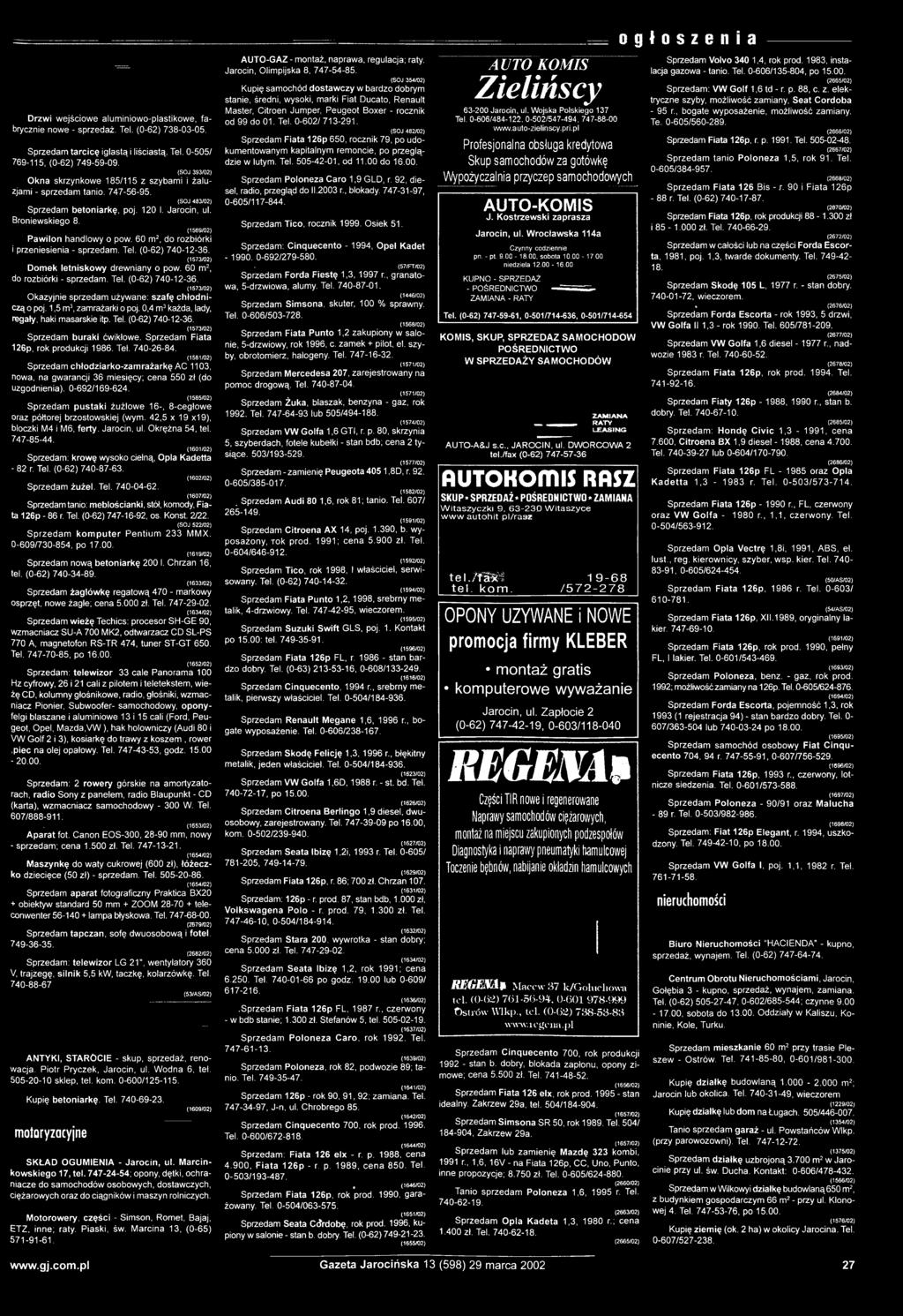 (1573/02) O k a z y jn ie s p rz e d a m u ż y w a n e : s z a fę c h ło d n i c zą o poj. 1,5 m 3, z a m ra ż a rk i o poj. 0,4 m 3 każda, lady, reg ały, haki m asarskie itp. Tel. (0-62) 740-12-36.