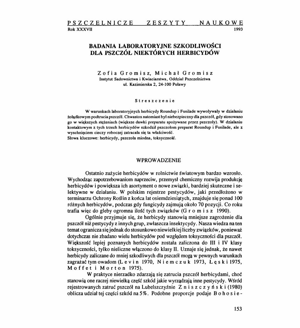 PSZCZELNICZE ZESZYTY NAUKOWE Rok XXXVII 1993 BADANIA LABORATORYJNE SZKODLIWOŚCI DLA PSZCZÓL NIEKTÓRYCH HERBICYDÓW z o f i a G r o m i s z, M i c h a ł G r o m i s z Instytut Sadownictwa i