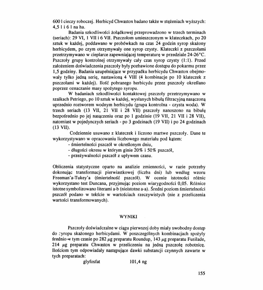 600 I cieczy roboczej. Herbicyd Chwastox badano także w stężeniach wyższych: 4,5 I i 6 I na ha. Badania szkodliwości żołądkowej przeprowadzono w trzech terminach (seriach): 29 VI, l VII i 6 VII.