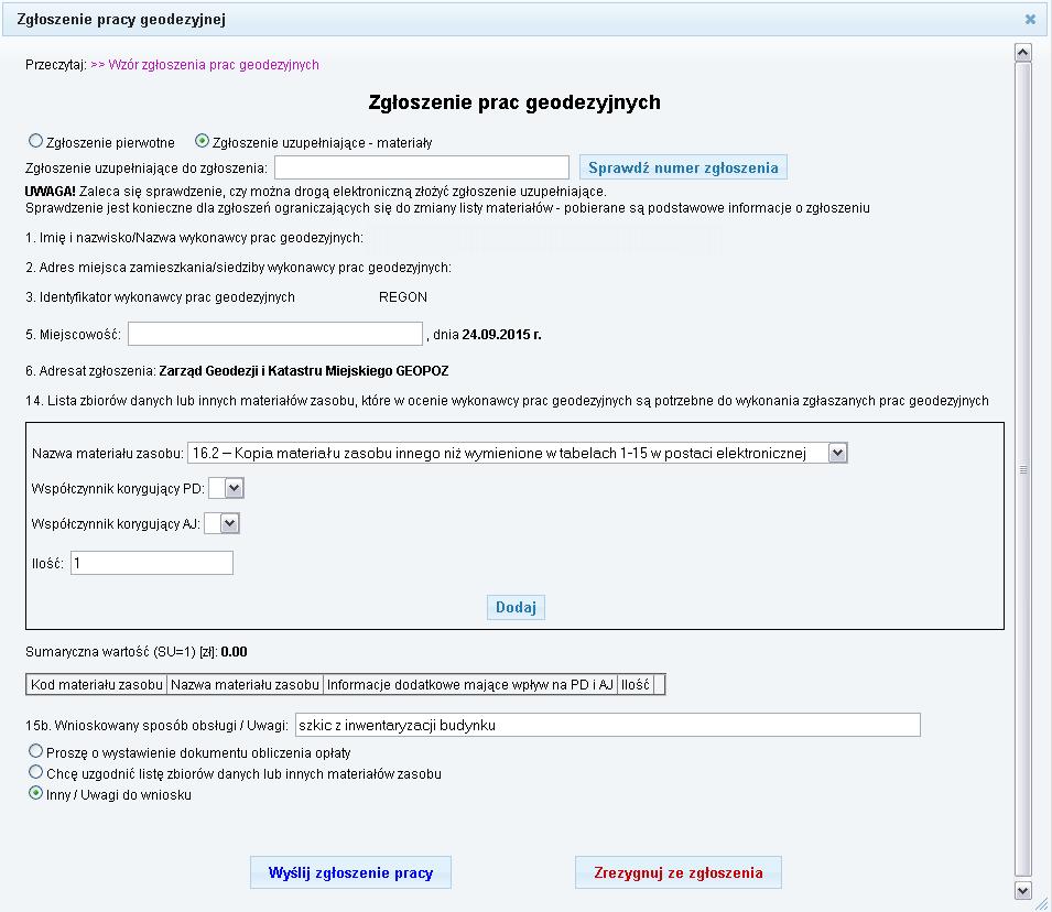 7. Zgłoszenia uzupełniające do zgłoszonych prac geodezyjnych 1. Zgłoszenia uzupełniające do zgłoszonych prac geodezyjnych moŝna składać jedynie w zakresie zamówienia dodatkowych materiałów zasobu. 2.