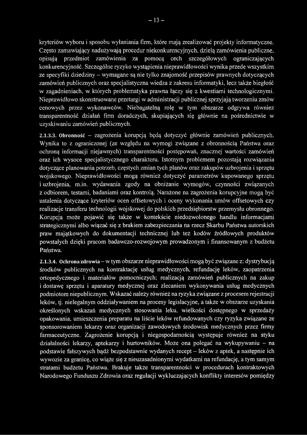 Szczególne ryzyko wystąpienia nieprawidłowości wynika przede wszystkim ze specyfiki dziedziny - wymagane są nie tylko znajomość przepisów prawnych dotyczących zamówień publicznych oraz