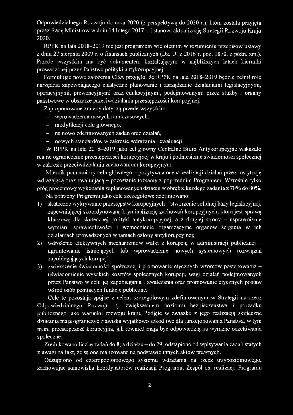 Przede wszystkim ma być dokumentem kształtującym w najbliższych latach kierunki prowadzonej przez Państwo polityki antykorupcyjnej.