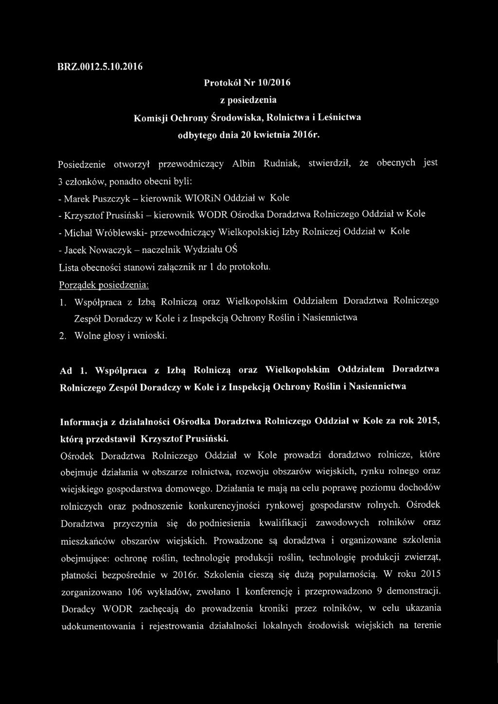 WODR Ośrodka Doradztwa Rolniczego Oddział w Kole - Michał Wróblewski- przewodniczący Wielkopolskiej Izby Rolniczej Oddział w Kole - Jacek Nowaczyk - naczelnik Wydziału OŚ Lista obecności stanowi