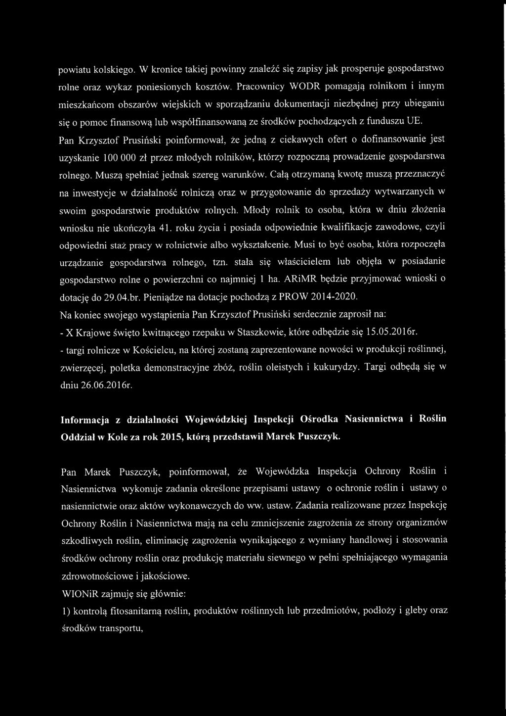 funduszu UE. Pan Krzysztof Prusiński poinformował, że jedną z ciekawych ofert o dofinansowanie jest uzyskanie 100 000 zł przez młodych rolników, którzy rozpoczną prowadzenie gospodarstwa rolnego.