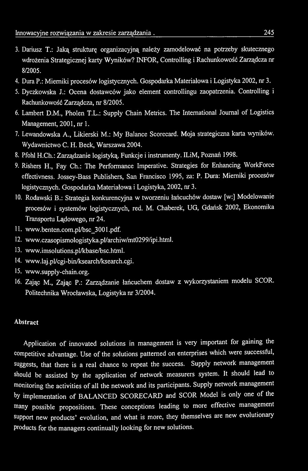 Pfohl H.Ch.: Zarządzanie logistyką. Funkcje i instrumenty. ILiM, Poznań 1998. 9. Rishers H., Fay Ch.: The Performance Imperative. Strategies for Enhancing WorkForce effectivness.