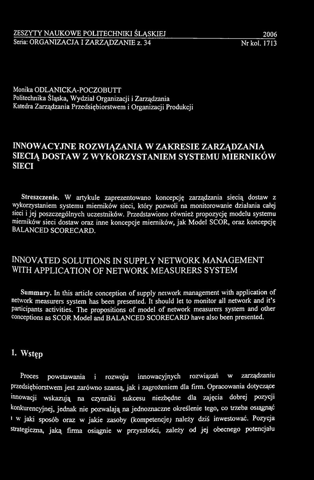 Przedstawiono również propozycję modelu systemu mierników sieci dostaw oraz inne koncepcje mierników, jak Model SCOR, oraz koncepcję BALANCED SCORECARD.