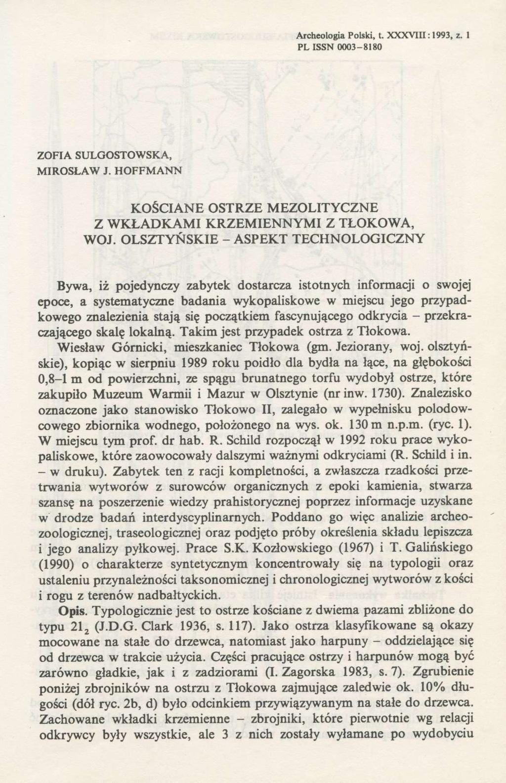 Archeologia Polski, t. XXXVIII : 1993, z. 1 PL ISSN 0003-8180 ZOFIA SULGOSTOWSKA, MIROSŁAW J. HOFFMANN KOŚCIANE OSTRZE MEZOLITYCZNE Z WKŁADKAMI KRZEMIENNYMI Z TŁOKOWA, WOJ.