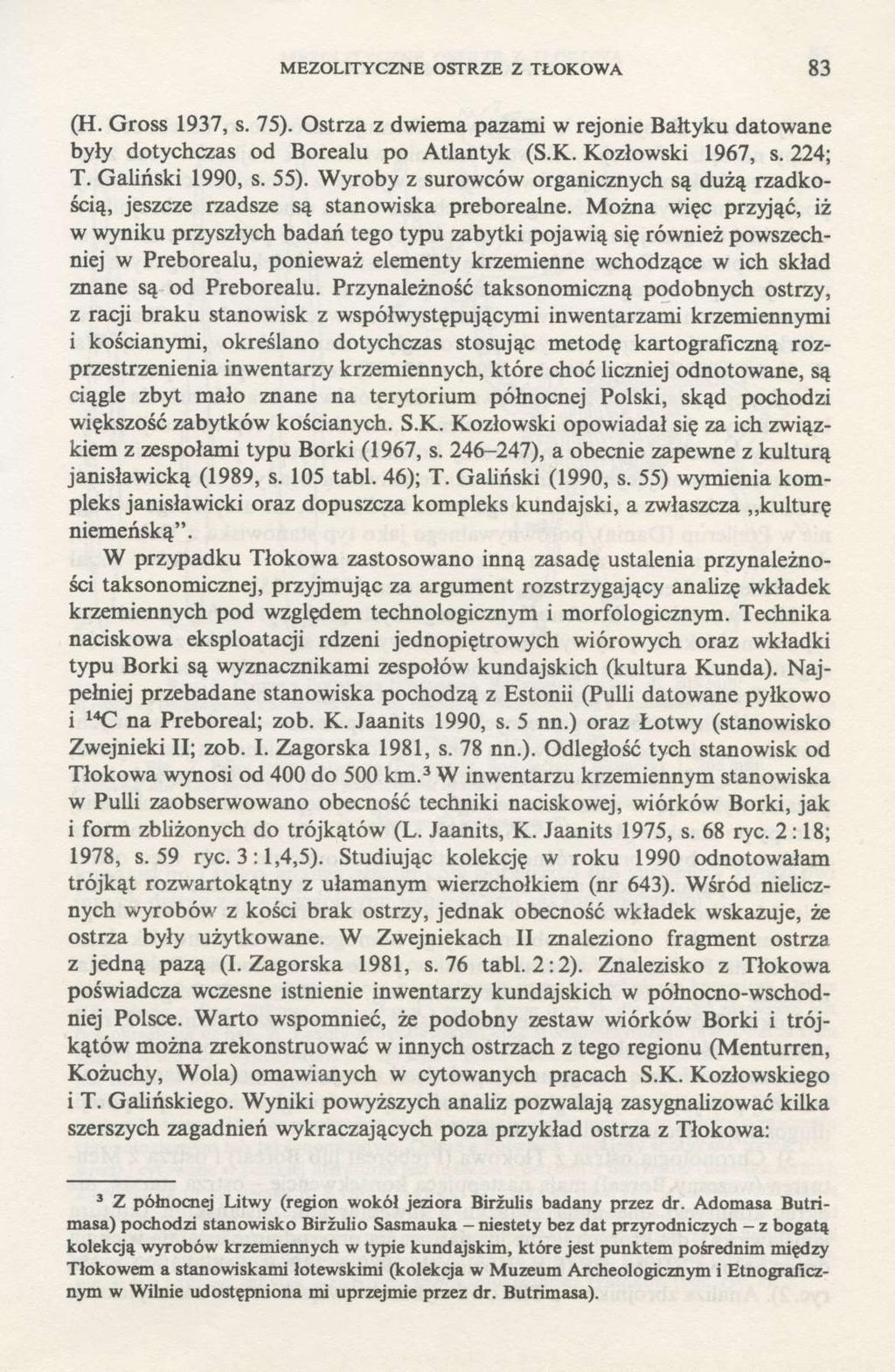 MEZOLITYCZNE OSTRZE Z TŁOKOWA 83 (H. Gross 1937, s. 75). Ostrza z dwiema pazami w rejonie Bałtyku datowane były dotychczas od Borealu po Atlantyk (S.K. Kozłowski 1967, s. 224; T. Galiński 1990, s.