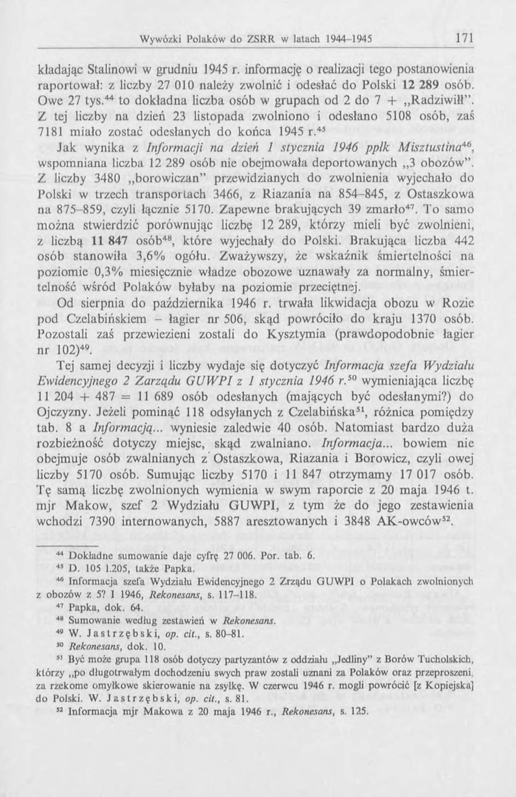 kladając Stalinowi w grudniu 1945 r. informację o realizacji tego postanowienia raportował: z liczby 27 010 należy zwolnić i odesłać do Polski 12 289 osób. Owe 27 tys.