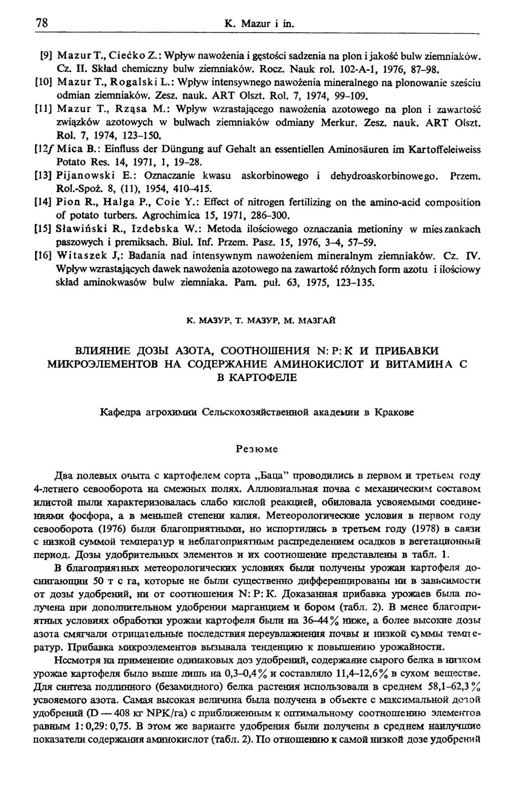 78 К. Mazur i in. [9] Mazur T., Ciećko Z. : Wpływ nawożenia i gęstości sadzenia na plon i jakość bulw ziemniaków. Cz. II. Skład chemiczny bulw ziemniaków. Rocz. Nauk roi. 102-A-l, 1976, 87-98.