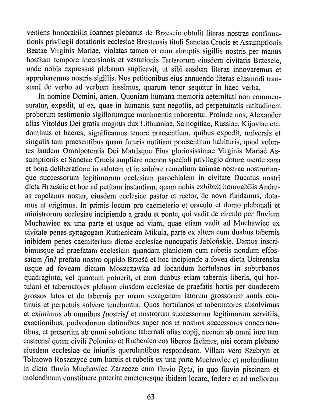 veniens honorabilis Ioannes plebanus de Brzescie obtulit literas nostras confirmationis privilegii dotationis ecclesiae Brestensis tituli Sanctae Crucis et Assumptionis Beatae Virginis Mariae,