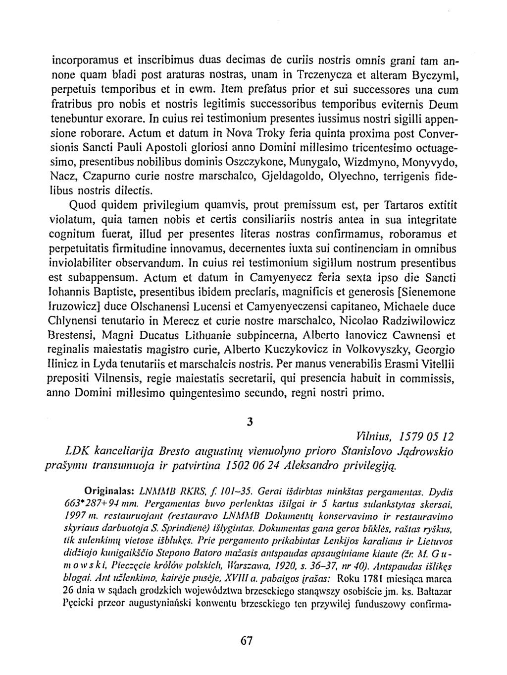 incorporamus et inscribimus duas decimas de curiis nostris omnis grani tarn annone quam bladi post araturas nostras, unam in Trczenycza et alteram Byczyml, perpetuis temporibus et in ewm.