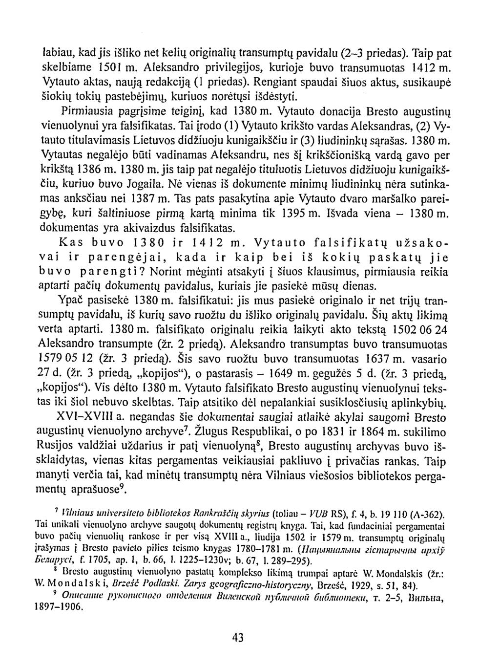 labiau, kad jis išliko net kelių originalių transumptų pavidalu (2-3 priedas). Taip pat skelbiame 1501 m. Aleksandro privilegijos, kurioje buvo transumuotas 1412 m.